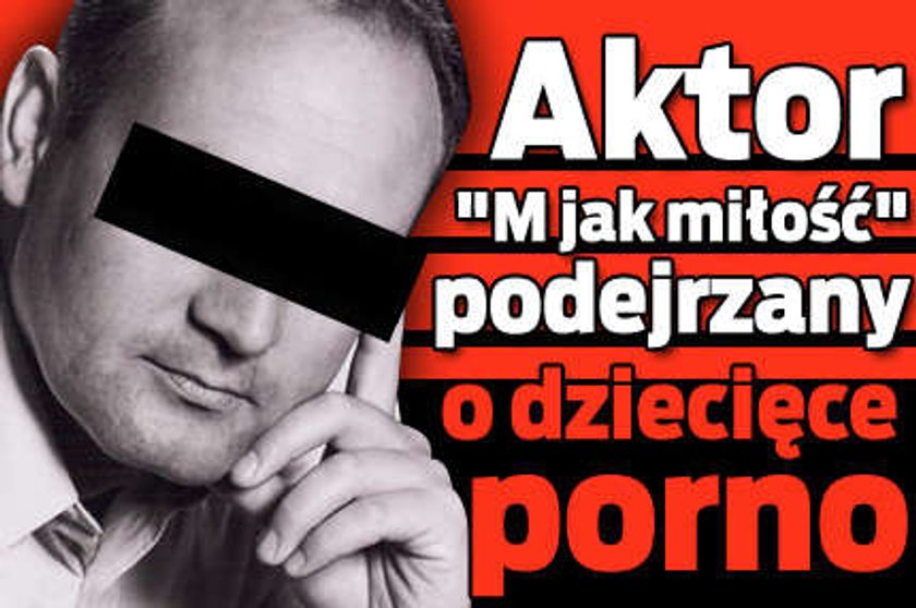 Aktor z "M jak miłość" podejrzany o dziecięce porno