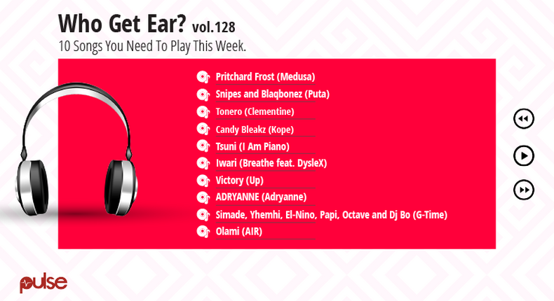 Who Get Ear Vol. 128: Here are the 10 Nigerian songs you need to play this week. (Pulse Nigeria)