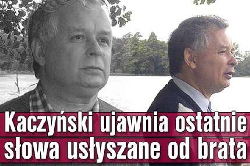 Kaczyński ujawnia ostatnie słowa usłyszane od brata