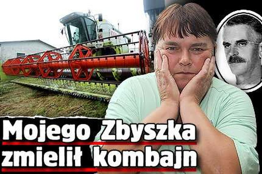 Mojego Zbyszka zmielił kombajn!