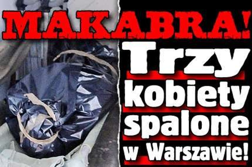 Makabra! Trzy kobiety spalone w Warszawie!