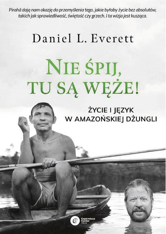 Daniel  L.  Everett,  „Nie  śpij,  tu  są  węże!  Życie  i  język  w  amazońskiej  dżungli”,  przeł.  Jerzy  Luty,  Copernicus  Center  Press  2020.