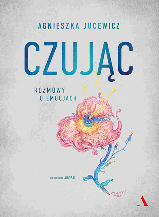 "Czując. Rozmowy o emocjach" Wydawnictwo Agora