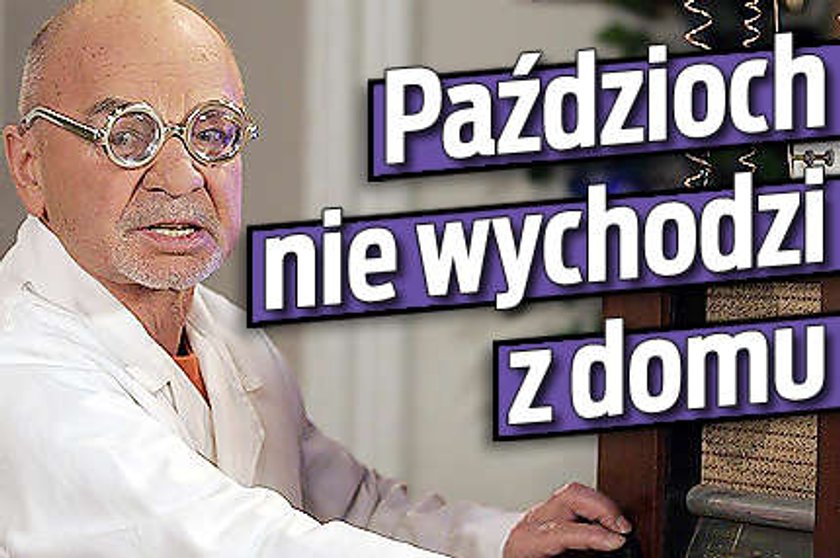 Paździoch nie wychodzi z domu