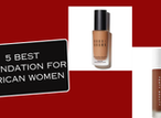 5 perfect foundations for African women's skin