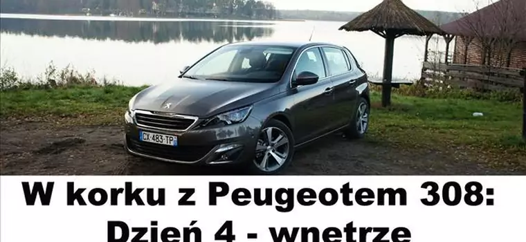 W korku z Peugeotem 308. Dzień czwarty - wnętrze