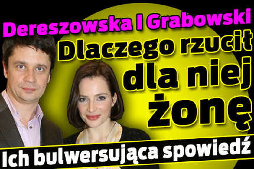 Dlaczego Grabowski rzucił żonę dla Dereszowskiej