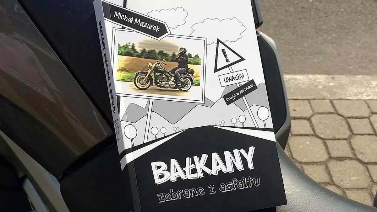 "Bałkany zebrane z asfaltu" to książka pisana z siodeł ośmiu różnych motocykli