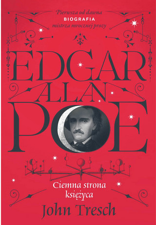 John Tresch, „Edgar Allan Poe. Ciemna strona Księżyca”, przeł. Magda Witkowska, Prószyński i S-ka 2023