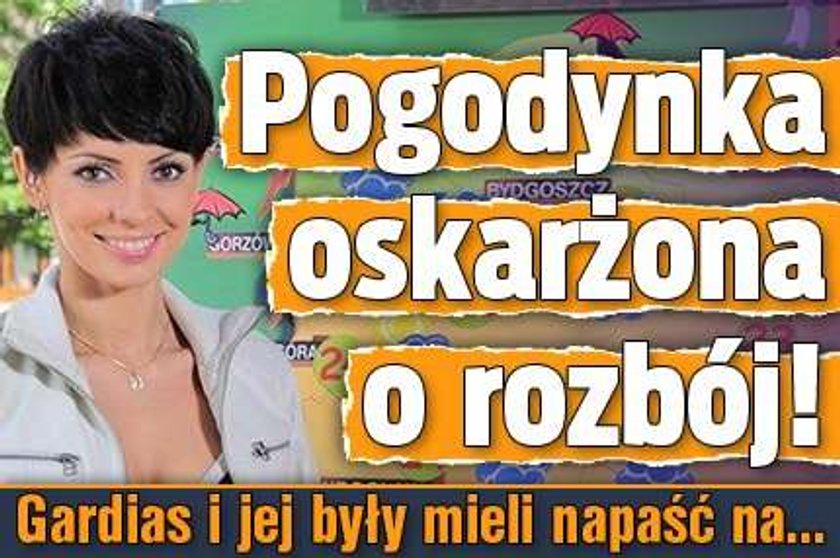 Pogodynka oskarżona o rozbój! Gardias i jej były mieli napaść na...