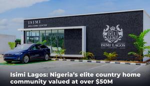 Isimi Lagos: Nigeria’s elite country home community valued at over $50m