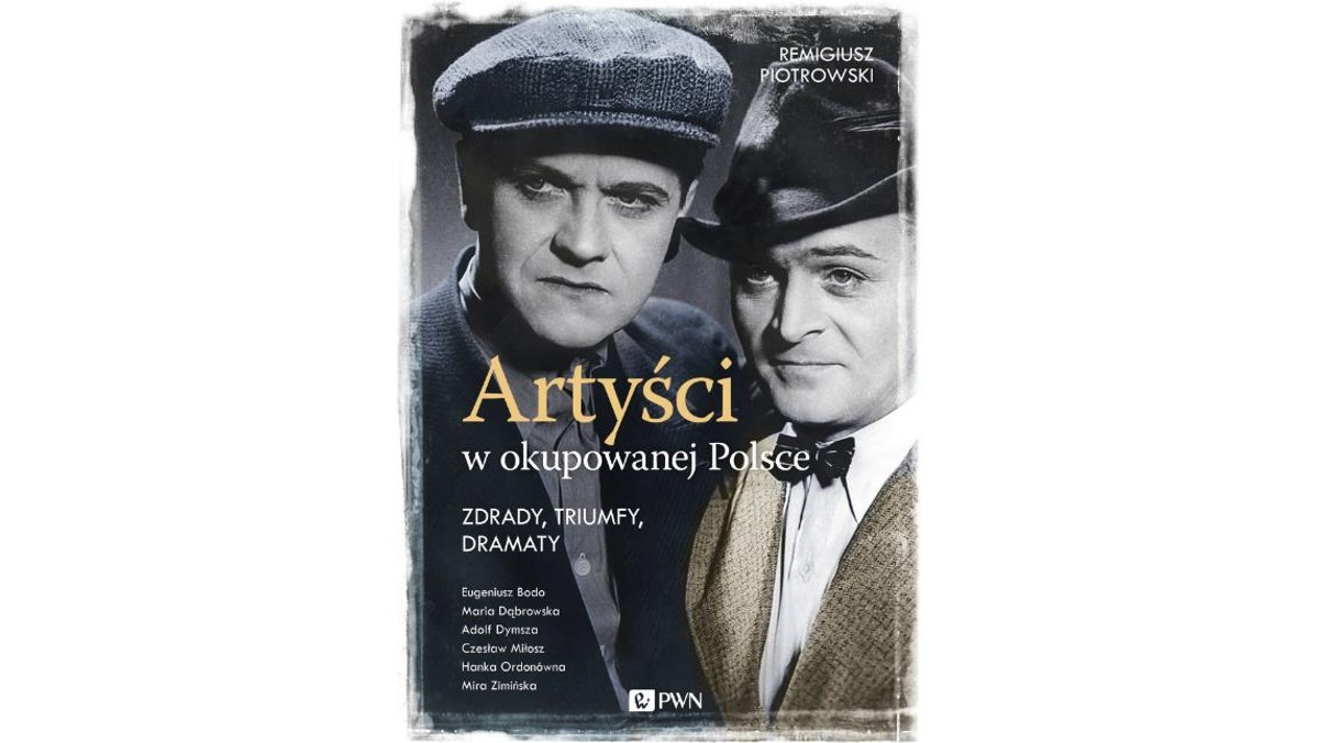 „Artyści w okupowanej Polsce. Zdrady, triumfy, dramaty, Remigiusz Piotrowski, Dom Wydawniczy PWN