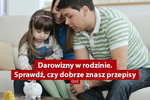 Darowizny w rodzinie. Sprawdź, czy dobrze znasz przepisy [QUIZ]