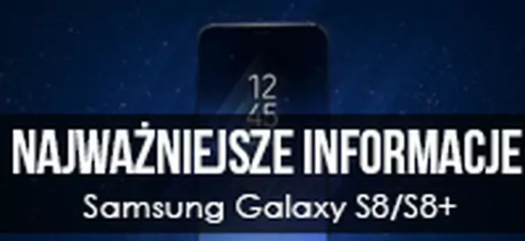 Samsung Galaxy S8 | S8+ Najważniejsze informacje z konferencji