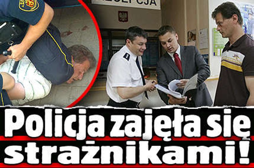 Policja zajęła się strażnikami!