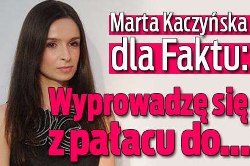 Kaczyńska: Pałac opuszczę do...