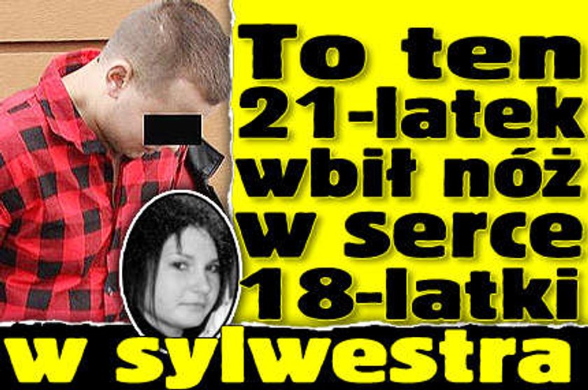 To ten 21-latek wbił nóż w serce 18-latki w sylwestra