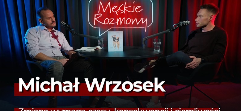 Michał Wrzosek: Zmiana wymaga czasu, konsekwencji i cierpliwości [Męskie rozmowy]