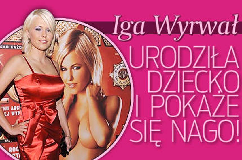 Iga Wyrwał urodziła dziecko i pokaże się nago!