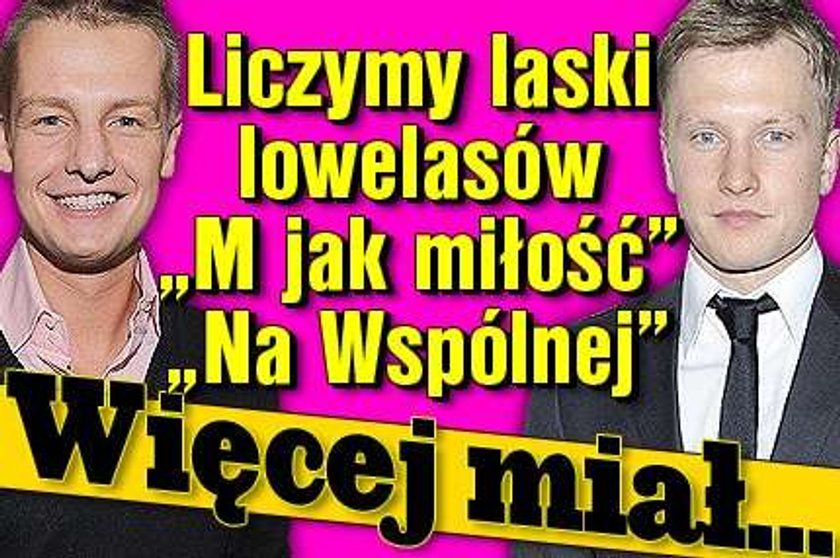 Laski lowelasów "M jak miłość" i "Na Wspólnej". Więcej miał...