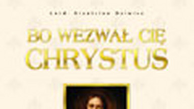 Bo wezwał cię Chrystus. Fragment książki