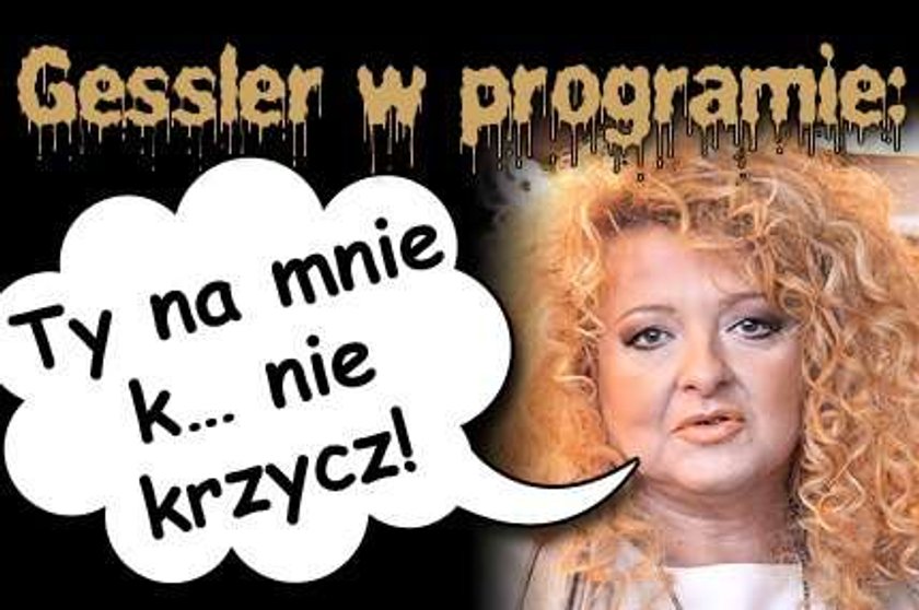 Gessler w programie: Ty na mnie k... nie krzycz!