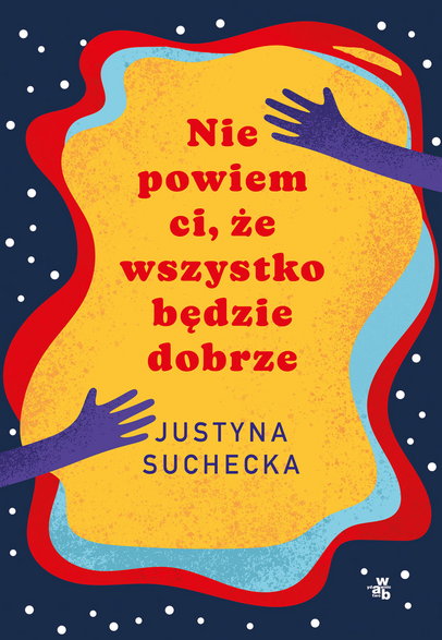 Okładka książki "Nie powiem ci, że wszystko będzie dobrze" Justyny Sucheckiej