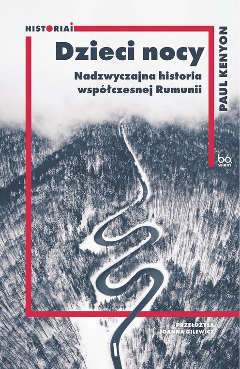 Paul Kenyon „Dzieci nocy. Nadzwyczajna historia współczesnej Rumunii”, przeł. Joanna Gilewicz, wyd. Uniwersytetu Jagiellońskiego, Kraków 2023