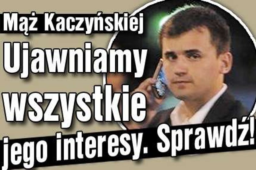 Mąż Kaczyńskiej. Ujawniamy wszystkie jego interesy