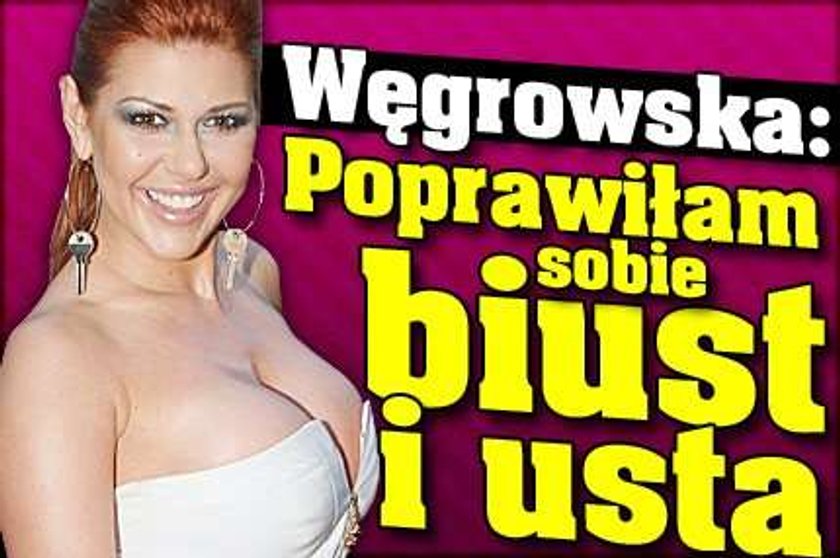 Węgrowska: Poprawiłam biust i usta