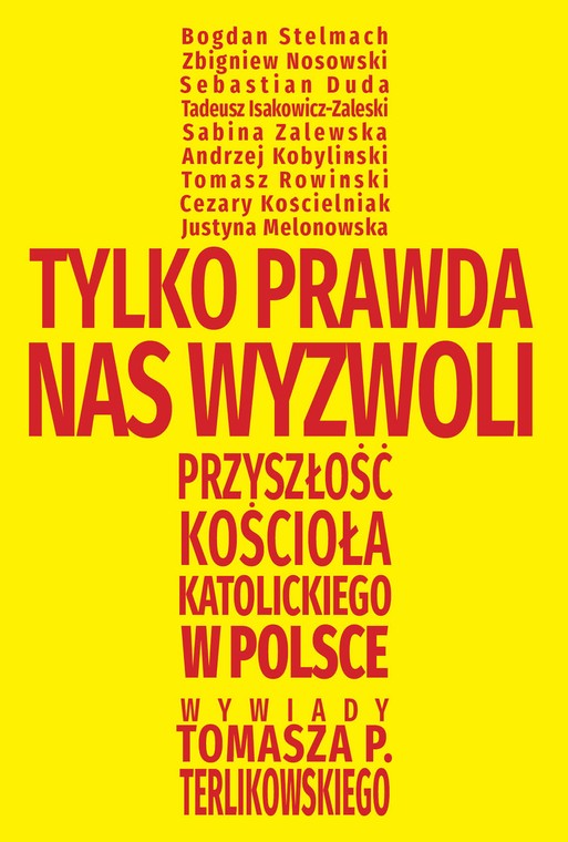 "Tylko prawda nas wyzwoli" - wywiady Tomasza Terlikowskiego, wyd. Fronda 2020