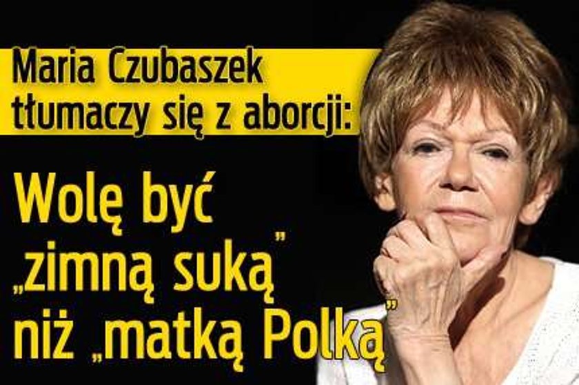 Czubaszek ostro: Wolę być "zimną suką" niż "matką Polką"