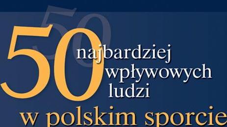 Najbardziej wpływowi ludzie w polskim sporcie