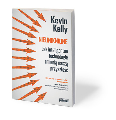 Kevin Kelly, „Nieuniknione. Jak inteligentne technologie zmienią naszą przyszłość”, Wydawnictwo Poltext, Warszawa 2017