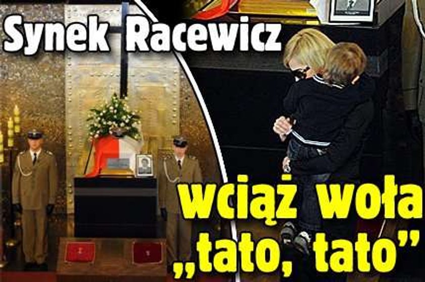 Synek Racewicz wciąż woła "tata, tata"