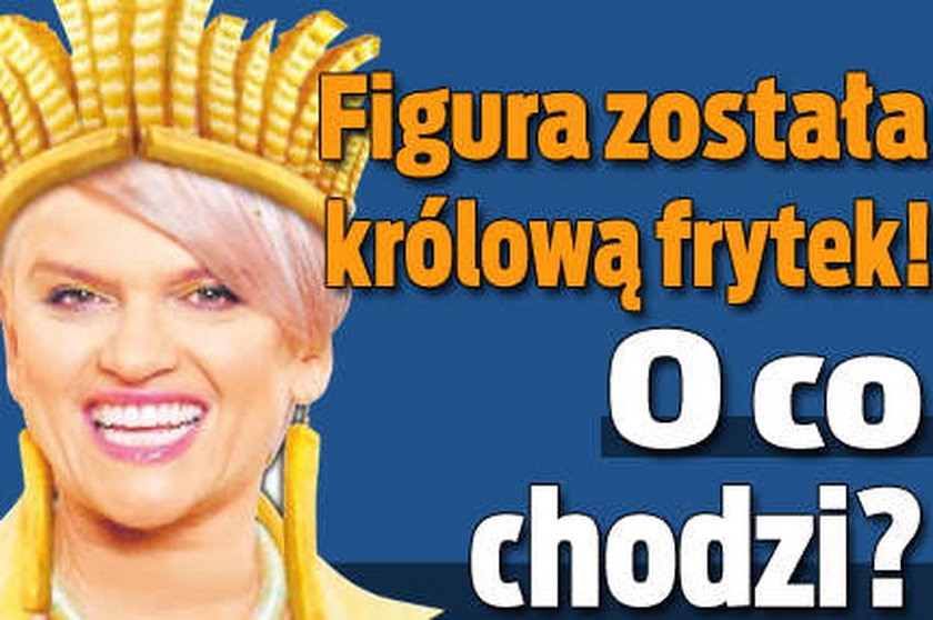 Figura została twarzą frytek