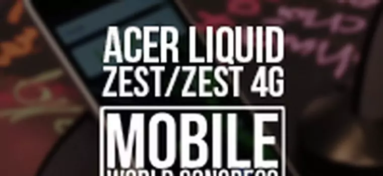 Acer Liquid Zest i Liquid Zest 4G - sprawdzamy dwa budżetowe smartfony Acera [MWC 2016]