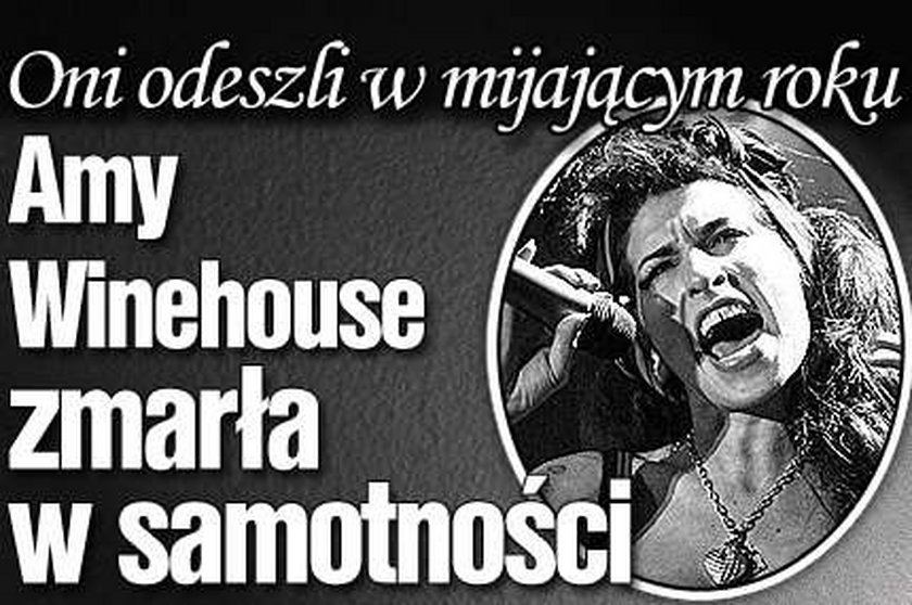 Oni odeszli w mijającym roku. Amy Winehouse zmarła w samotności