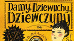 "Damy, dziewuchy, dziewczyny. Podróże w spódnicy" Anna Dziewit-Meller, wyd. Znak /  Wiek odbiorców: 9-12 lat