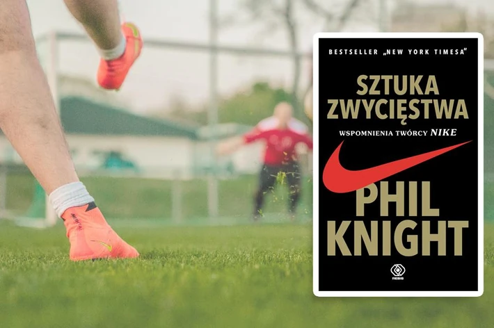 "Sztuka zwycięstwa. Wspomnienia twórcy Nike", Phil Knight