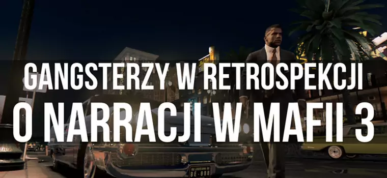 Gangsterzy w retrospekcji - o narracji w Mafii 3