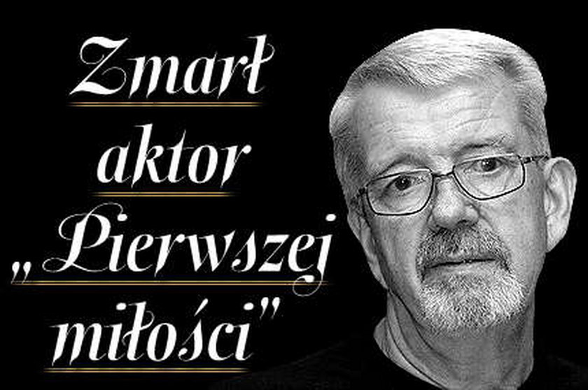 Zmarł aktor "Pierwszej miłości"