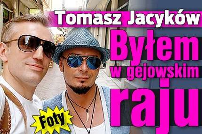 Jacyków: Byłem w gejowskim raju!