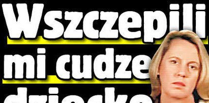 Wszczepili jej cudze dziecko