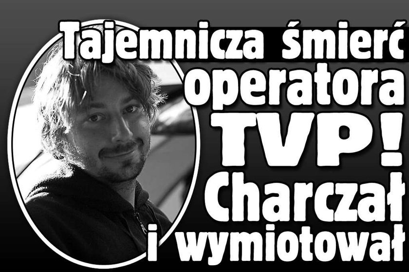 Tajemnicza śmierć operatora TVP! Charczał i wymiotował