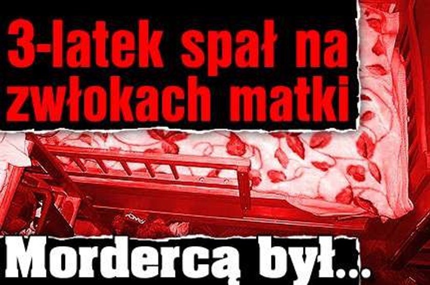 3-latek spał na zwłokach matki. Mordercą był...