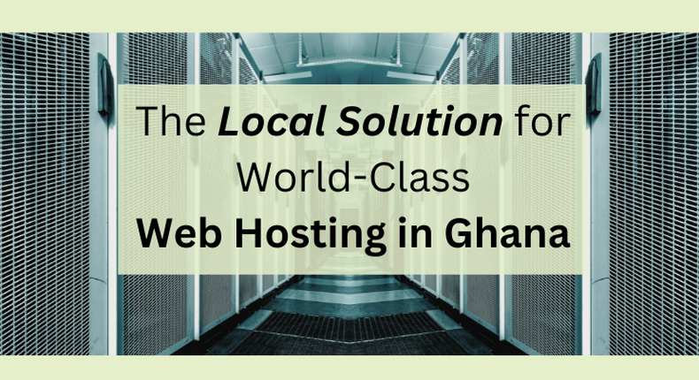 The Local Solution for World-Class Web Hosting in Ghana