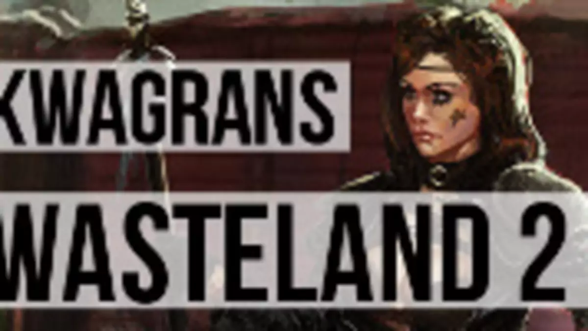 Kwagrans: gramy w Wasteland 2 - grę, na którą czekano latami
