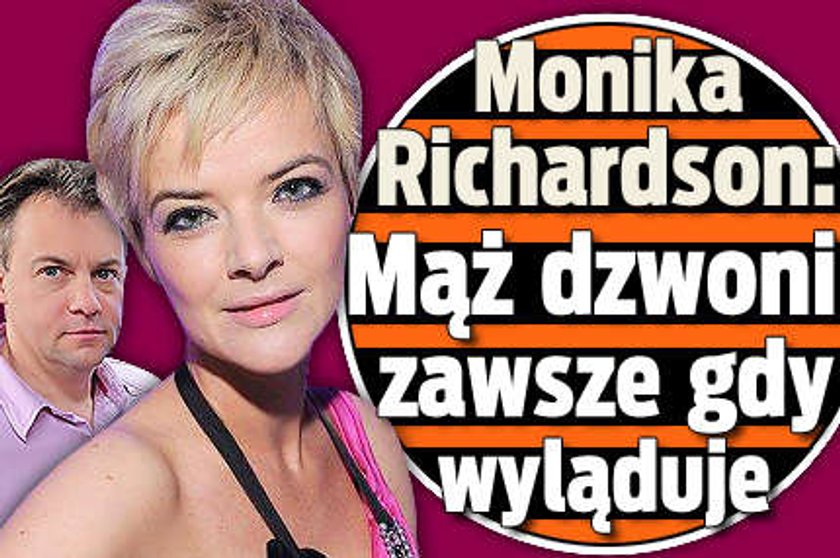 Monika Richardson: Mąż dzwoni zawsze, gdy wyląduje