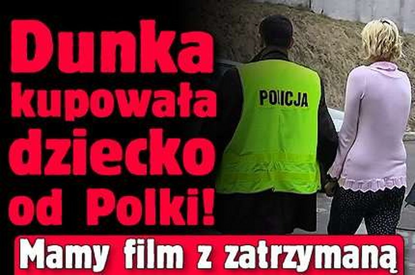 Dunka kupowała dziecko od Polki! Mamy film z zatrzymaną